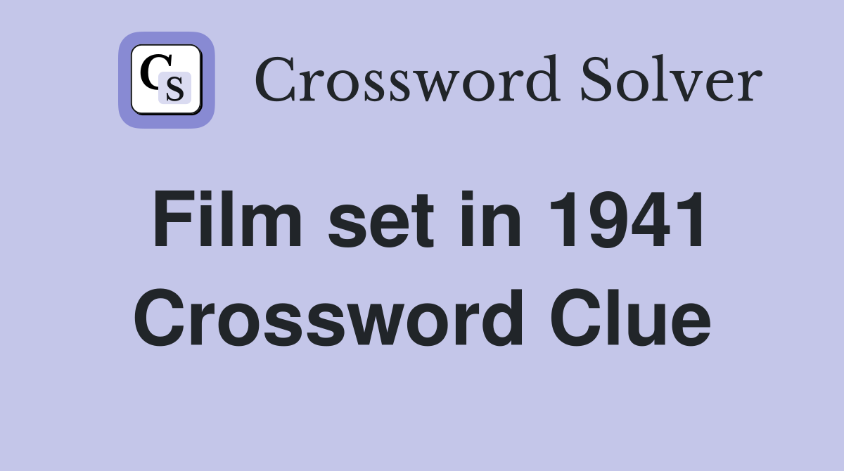 Film set in 1941 Crossword Clue