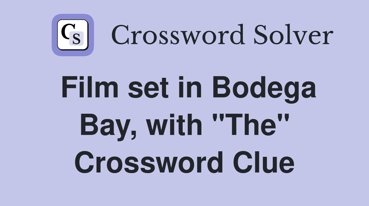 Film set in Bodega Bay, with "The" Crossword Clue