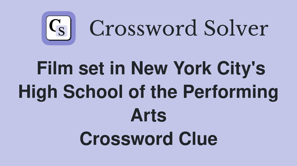 Film set in New York City's High School of the Performing Arts Crossword Clue