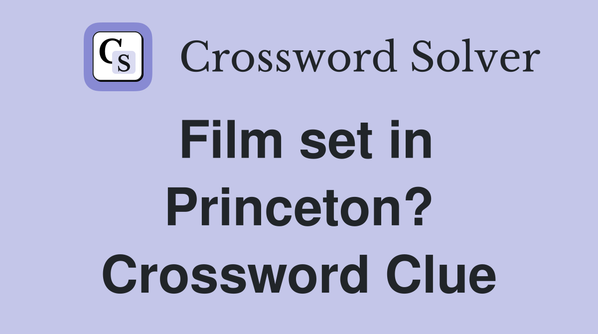 Film set in Princeton? Crossword Clue