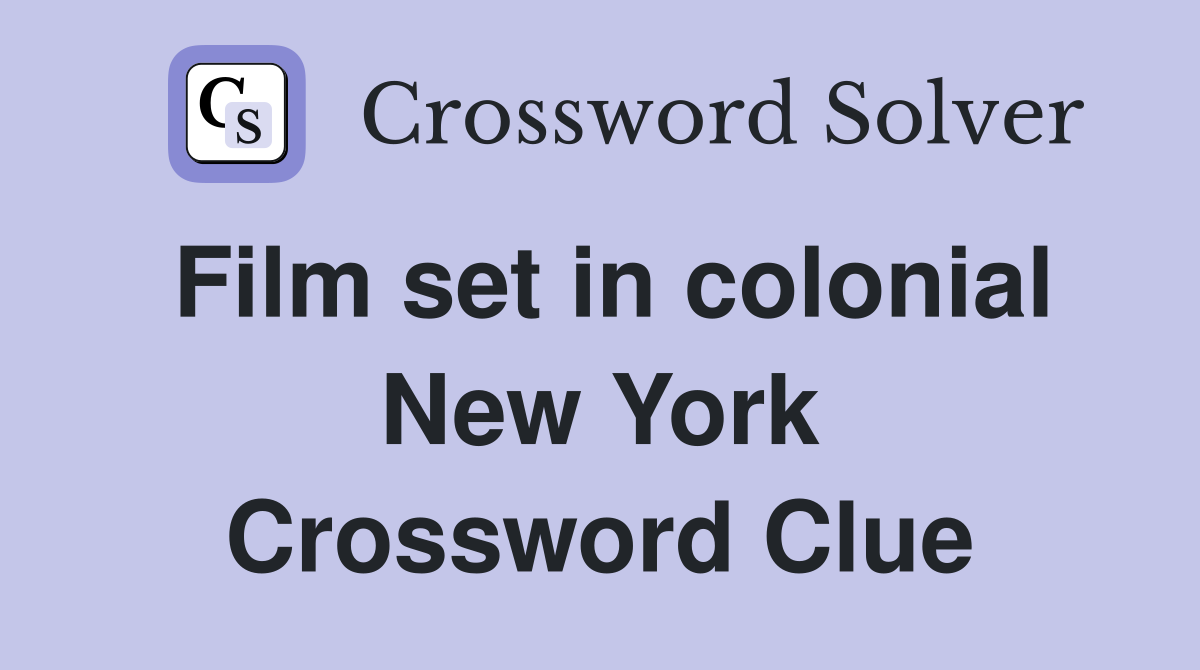 Film set in colonial New York Crossword Clue