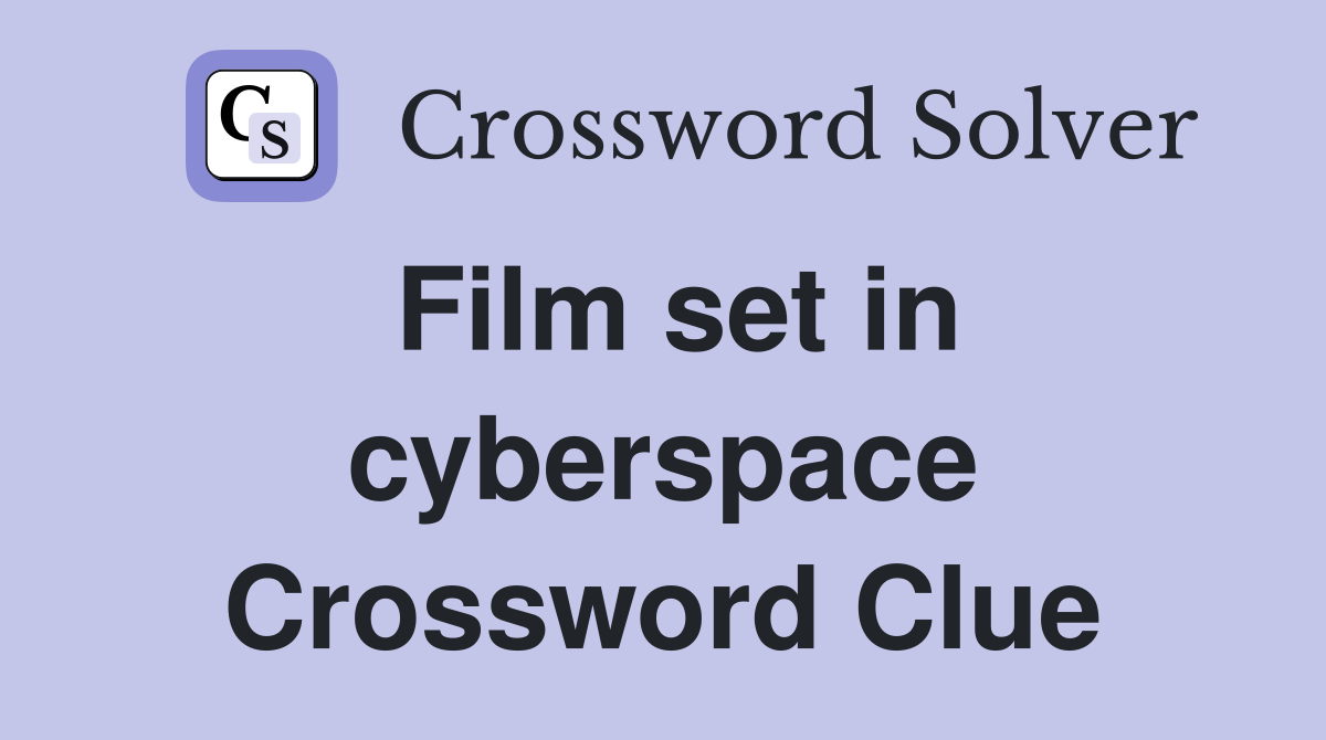 Film set in cyberspace Crossword Clue