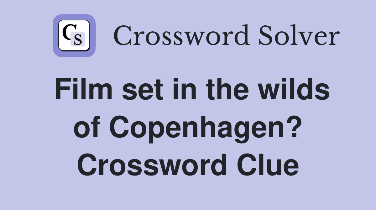 Film set in the wilds of Copenhagen? Crossword Clue