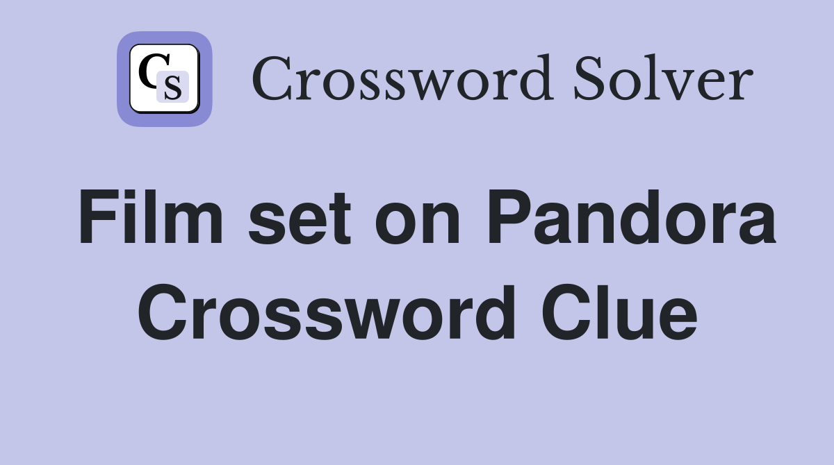 Film set on Pandora Crossword Clue Answers Crossword Solver