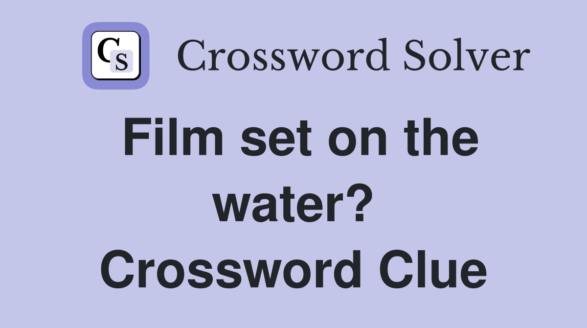Film set on the water? Crossword Clue