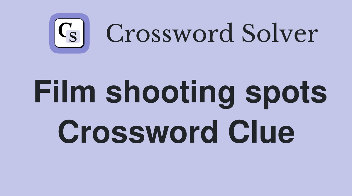 Film shooting spots Crossword Clue