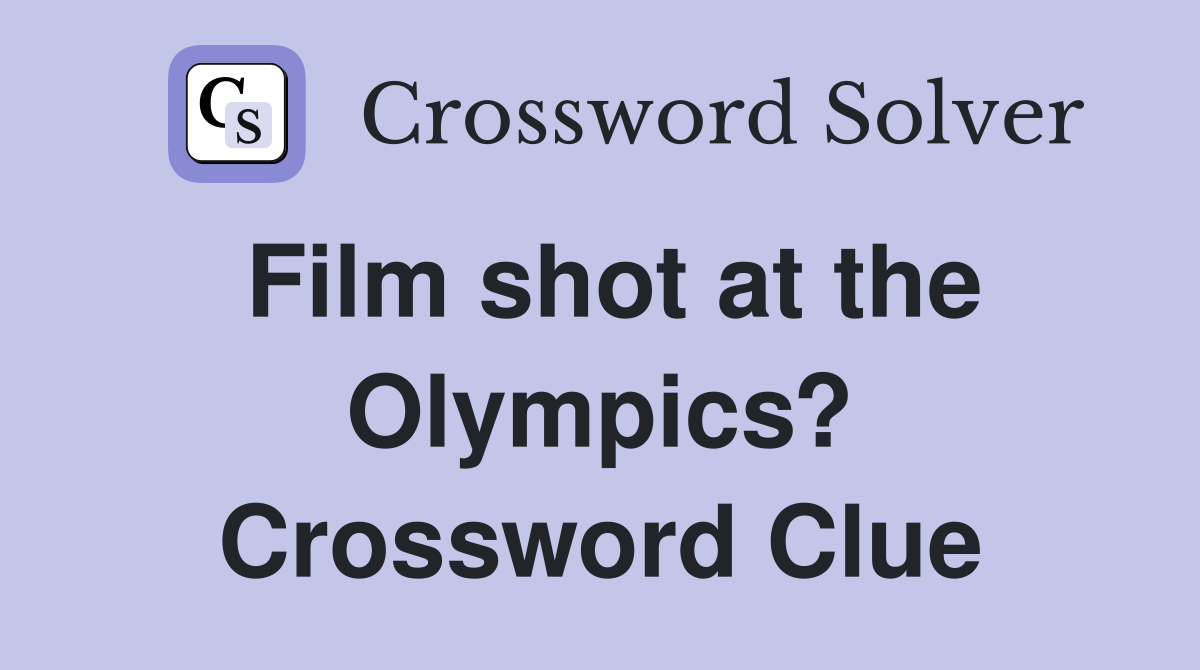 Film shot at the Olympics? Crossword Clue
