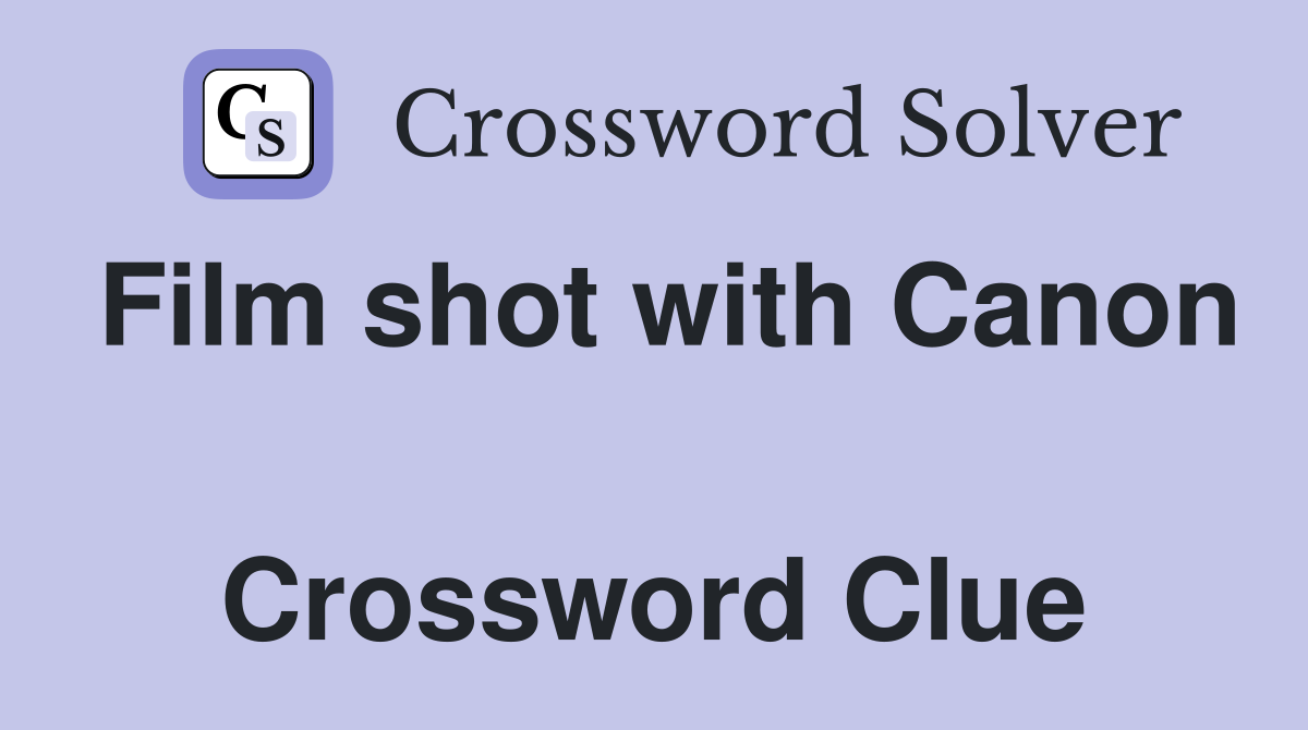 Film shot with Canon  Crossword Clue
