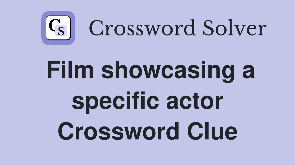 Film showcasing a specific actor Crossword Clue