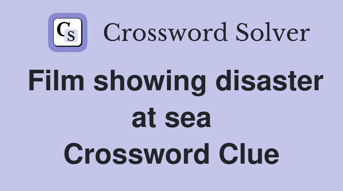 Film showing disaster at sea Crossword Clue