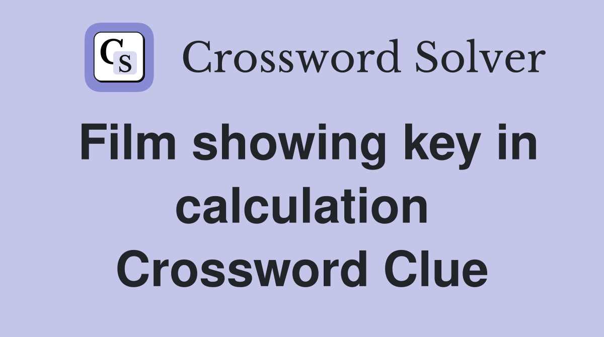 Film showing key in calculation Crossword Clue