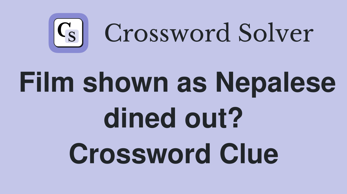 Film shown as Nepalese dined out? Crossword Clue
