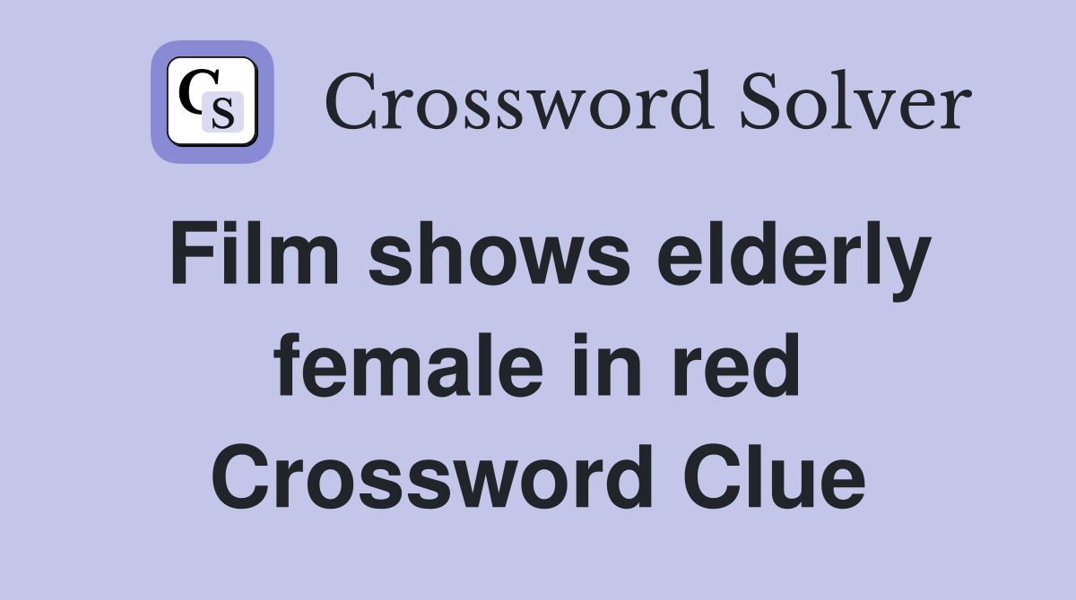 Film shows elderly female in red Crossword Clue