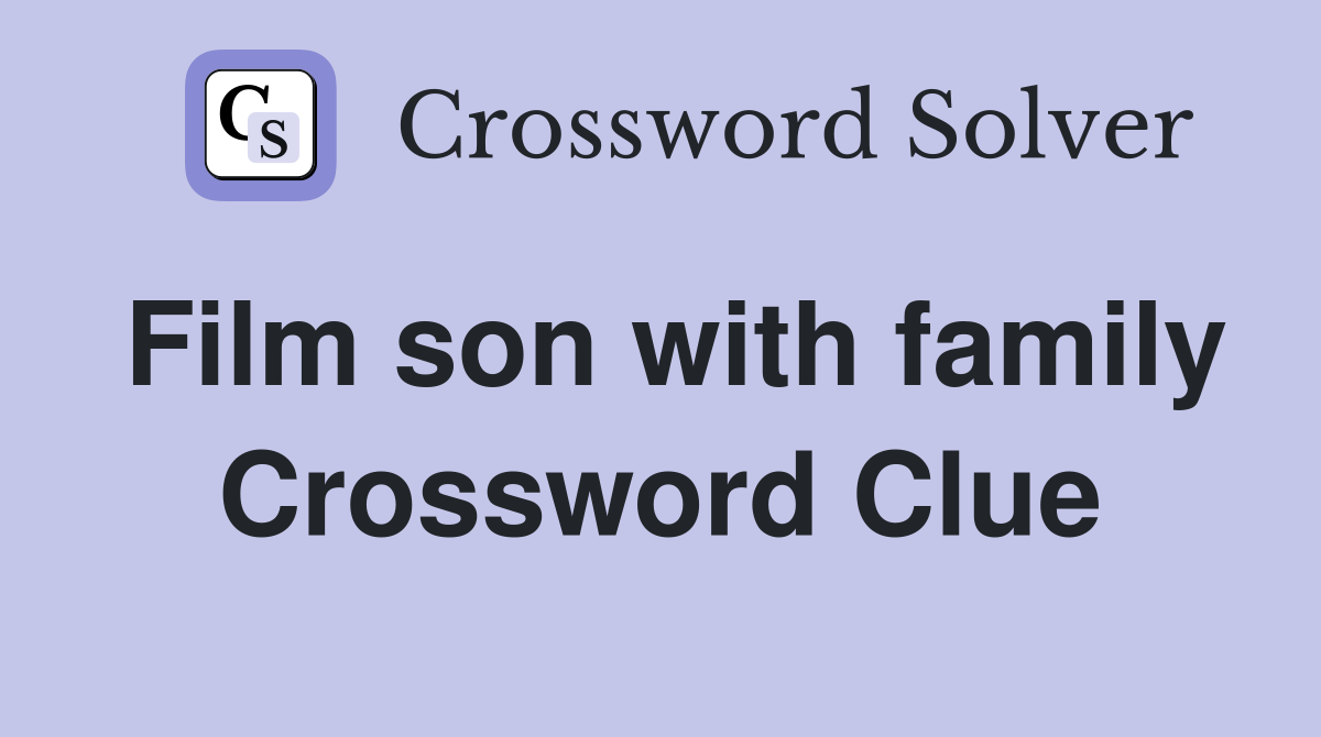 Film son with family Crossword Clue