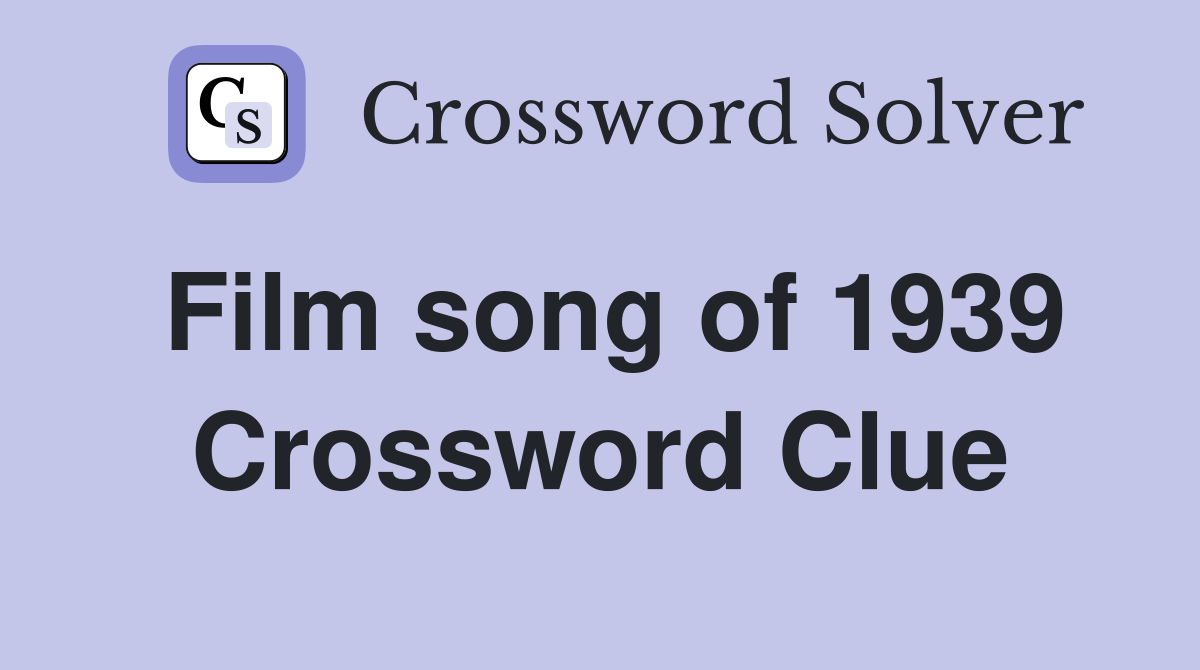 Film song of 1939 Crossword Clue