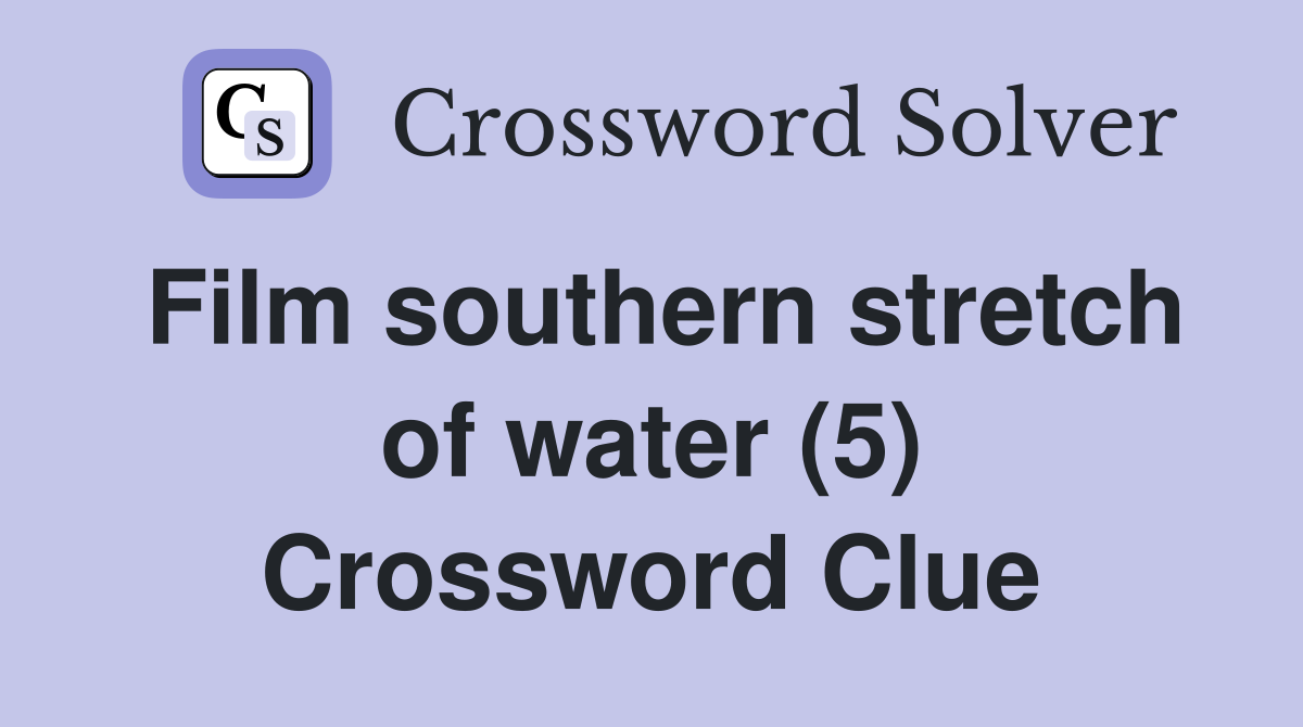 Film southern stretch of water (5) Crossword Clue