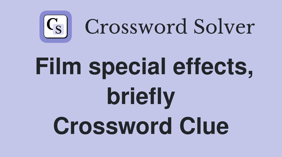 Film special effects, briefly Crossword Clue