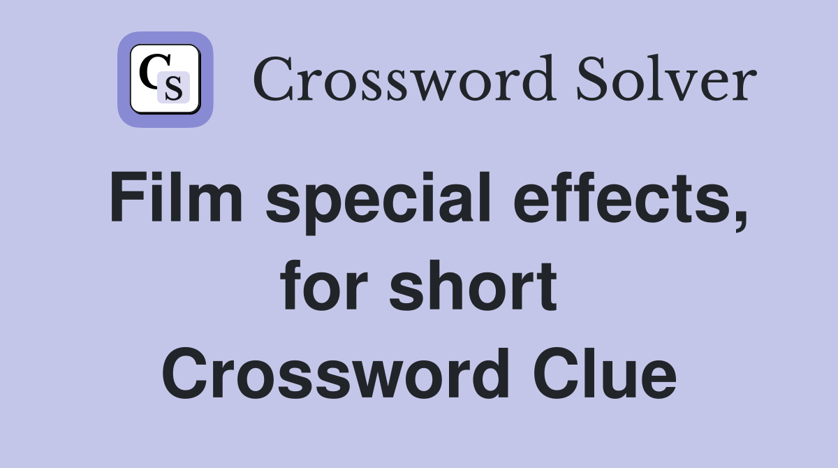 Film special effects, for short Crossword Clue