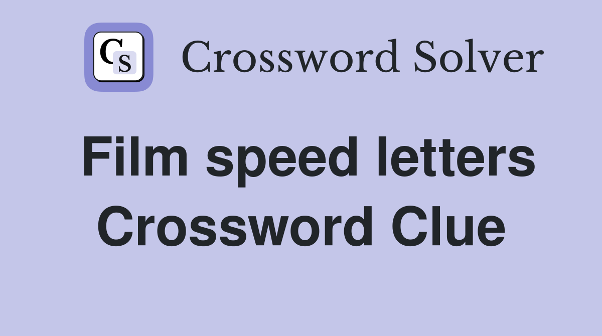 Film speed letters Crossword Clue