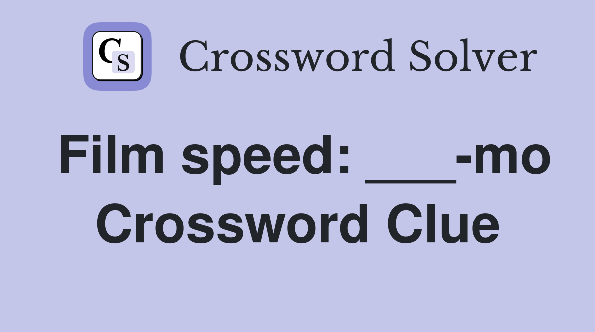 Film speed: ___-mo Crossword Clue