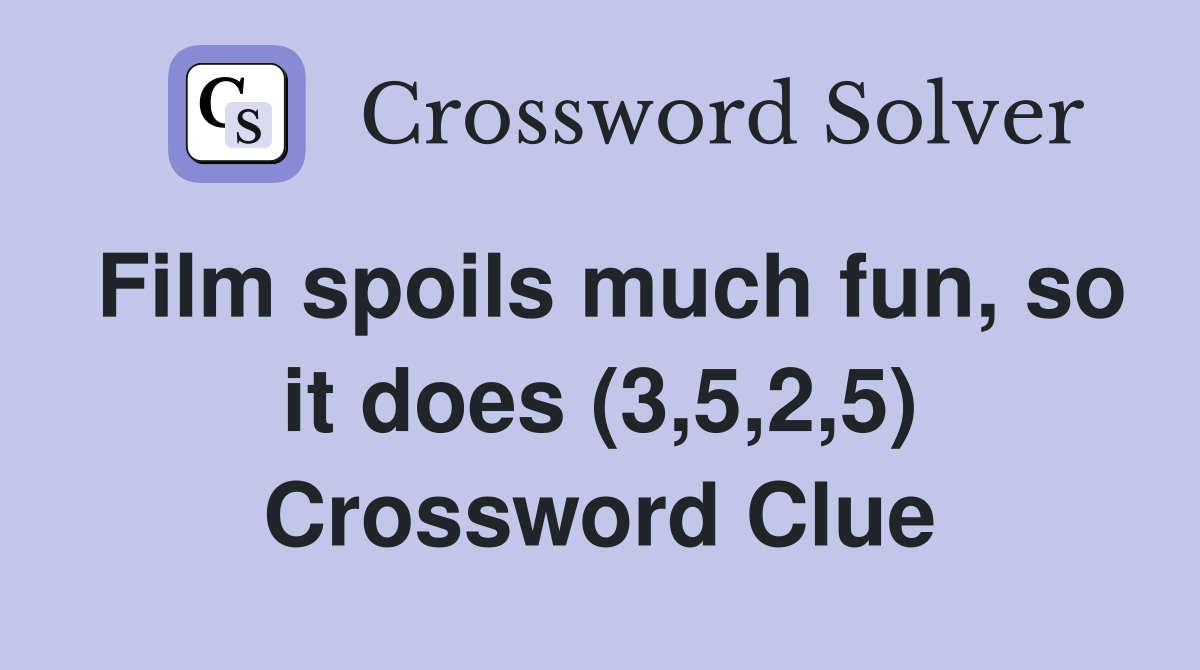 Film spoils much fun, so it does (3,5,2,5) Crossword Clue