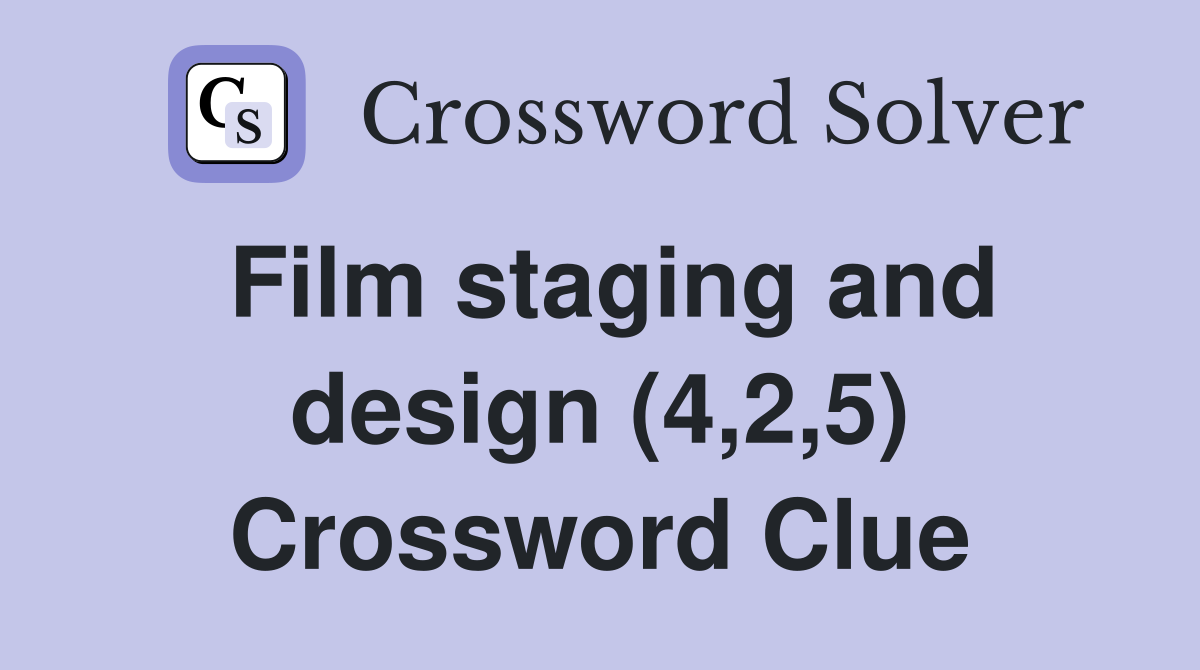 Film staging and design (4,2,5) Crossword Clue