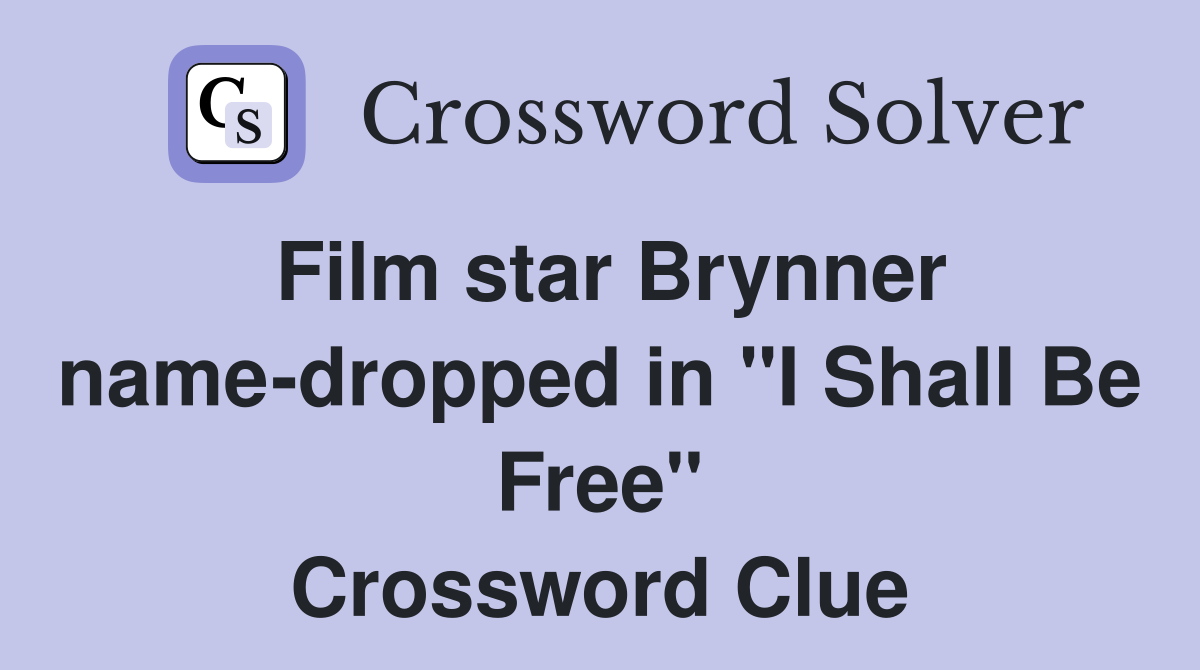 Film star Brynner name-dropped in "I Shall Be Free" Crossword Clue