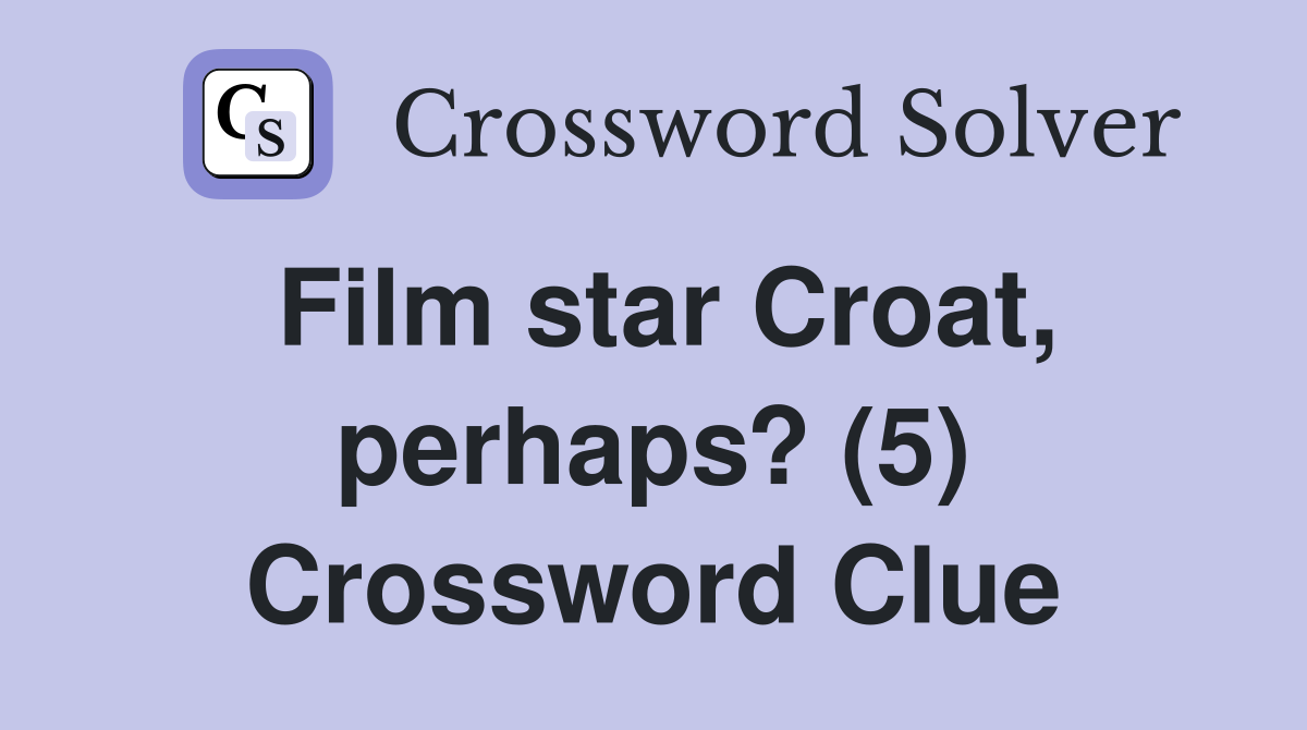 Film star Croat, perhaps? (5) Crossword Clue