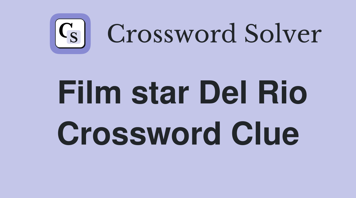 Film star Del Rio Crossword Clue