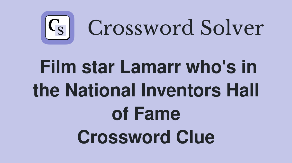 Film star Lamarr who's in the National Inventors Hall of Fame Crossword Clue