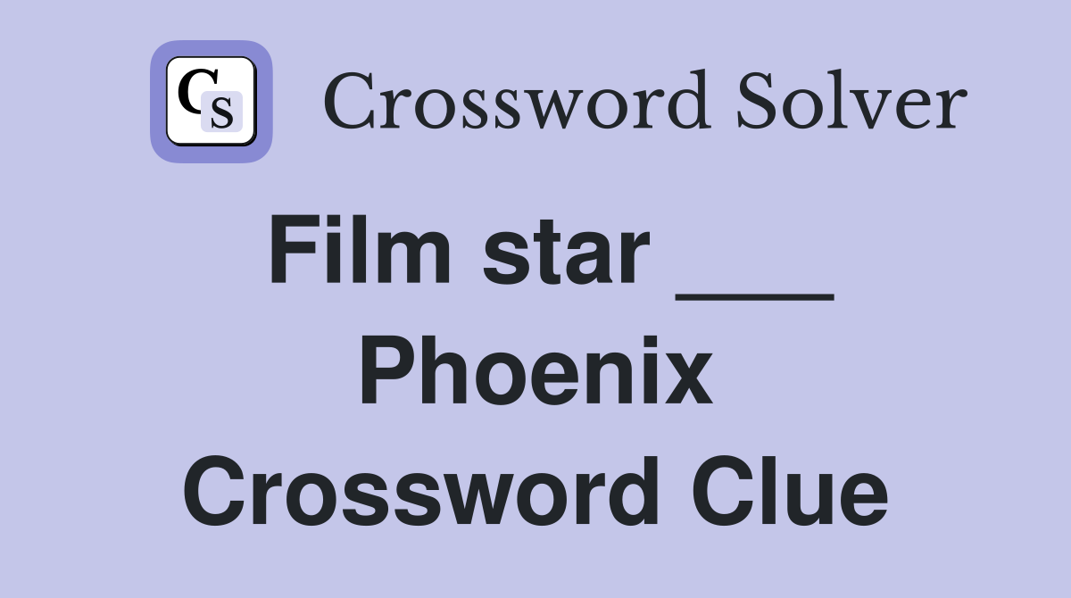 Film star ___ Phoenix Crossword Clue