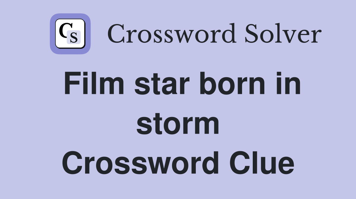 Film star born in storm Crossword Clue