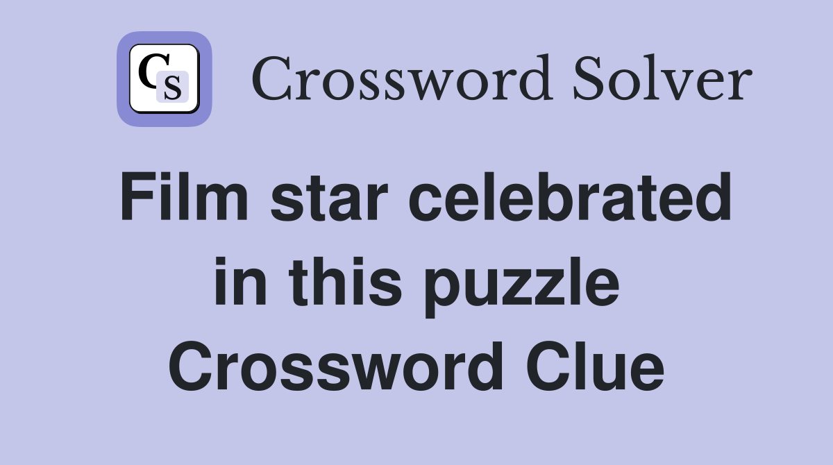 Film star celebrated in this puzzle Crossword Clue