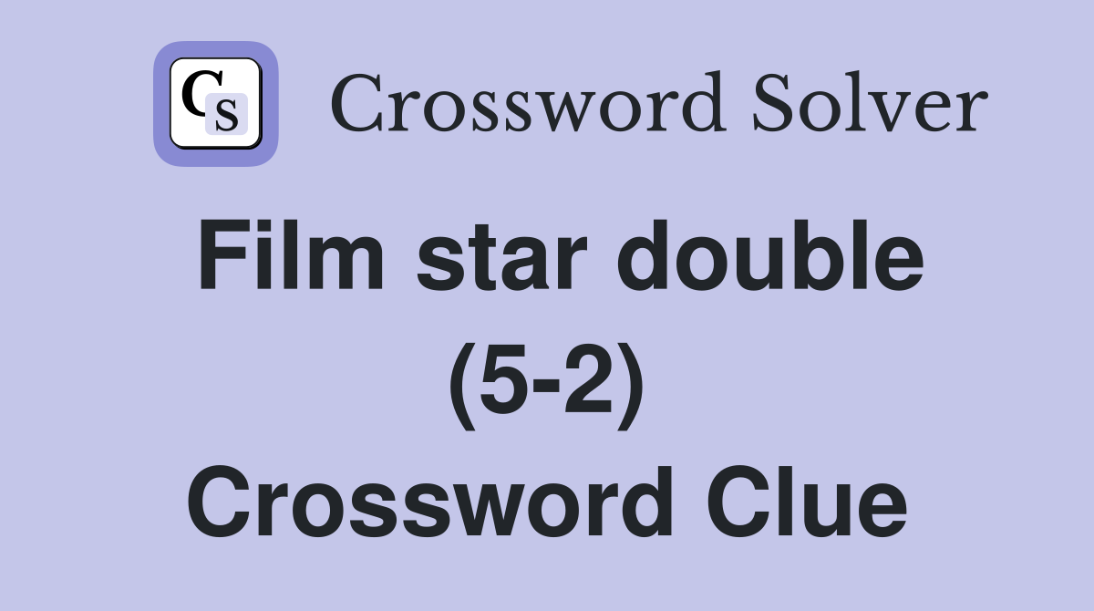 Film star double (5-2) Crossword Clue