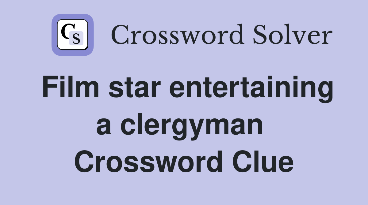 Film star entertaining a clergyman  Crossword Clue