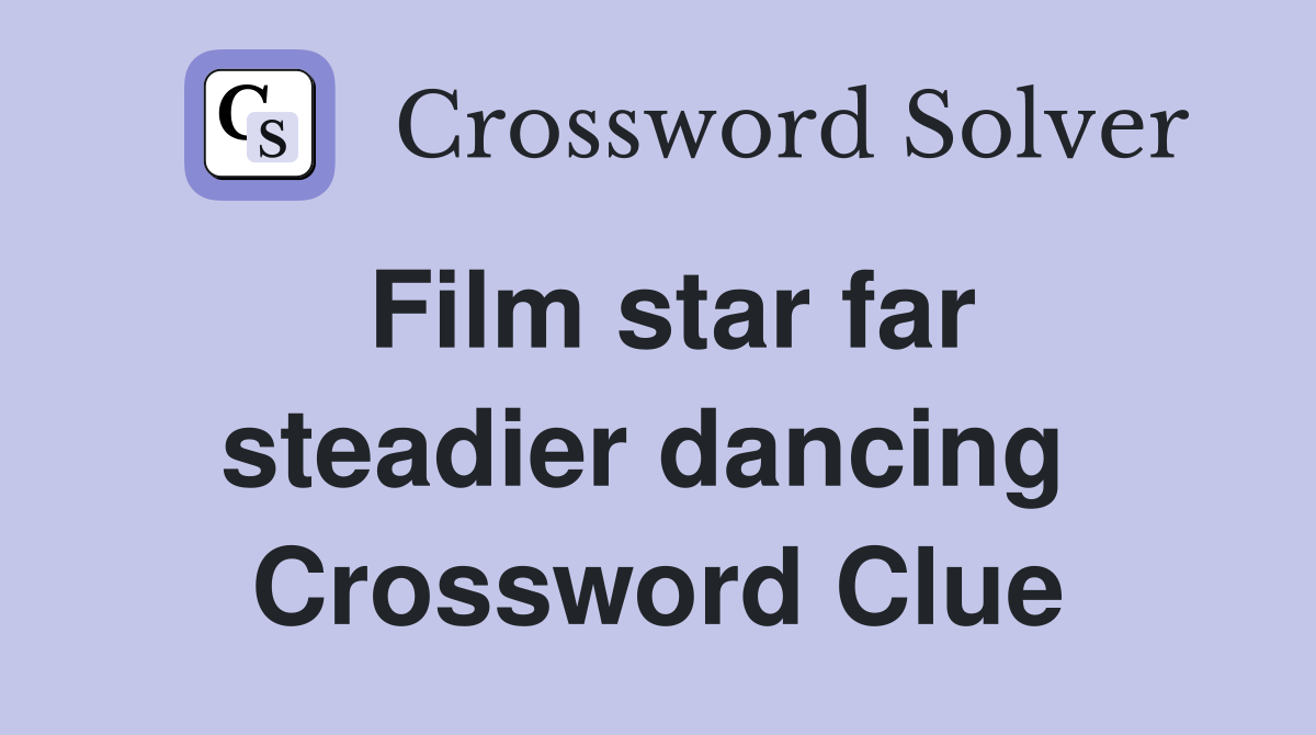 Film star far steadier dancing  Crossword Clue