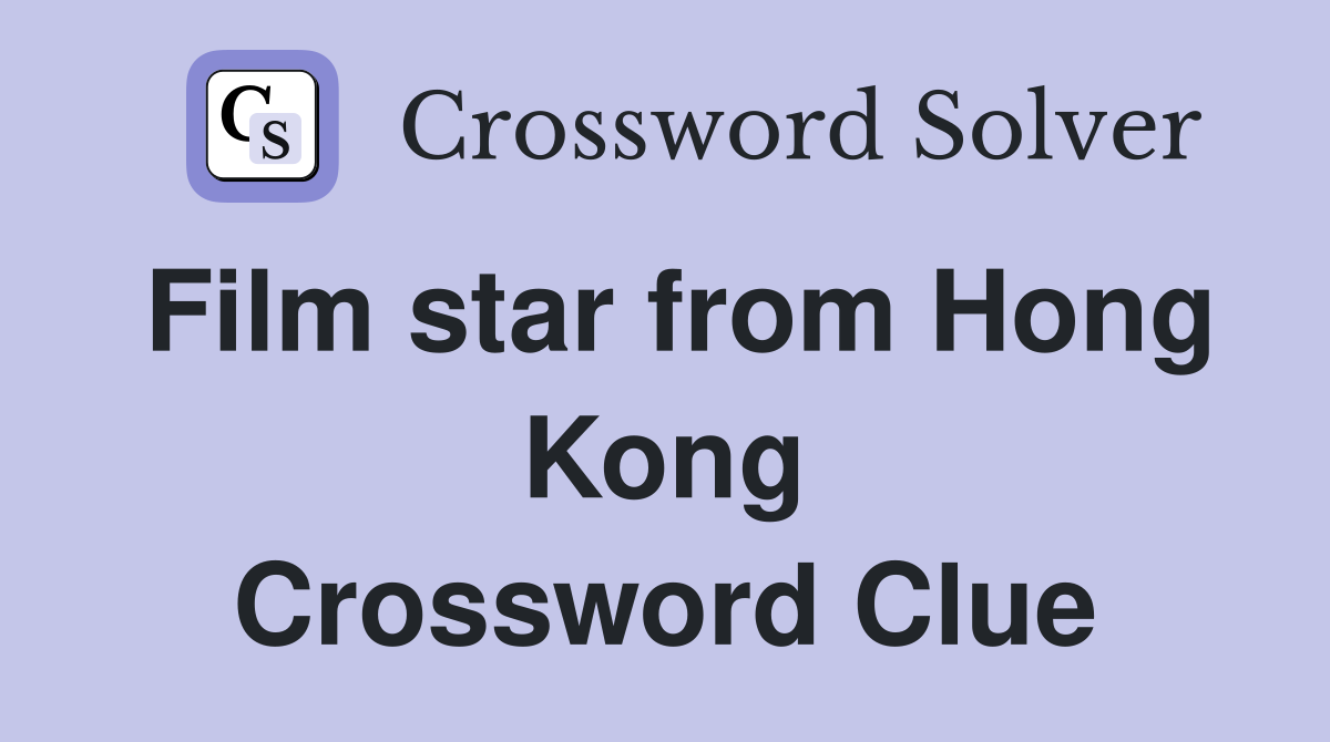 Film star from Hong Kong Crossword Clue
