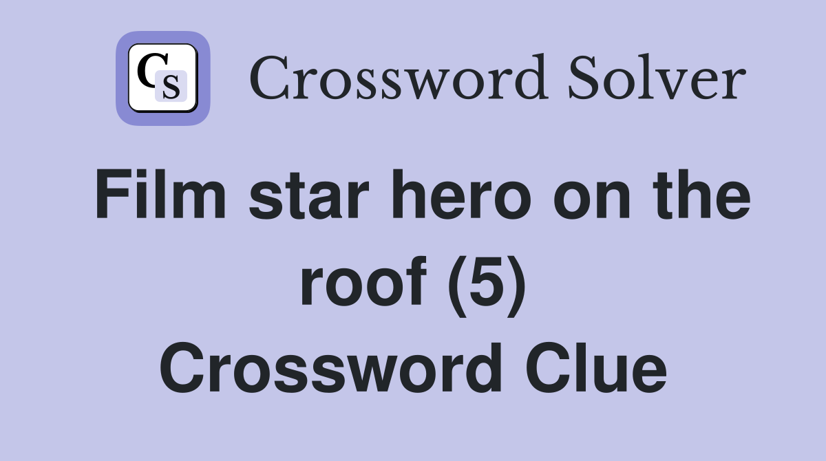 Film star hero on the roof (5) Crossword Clue