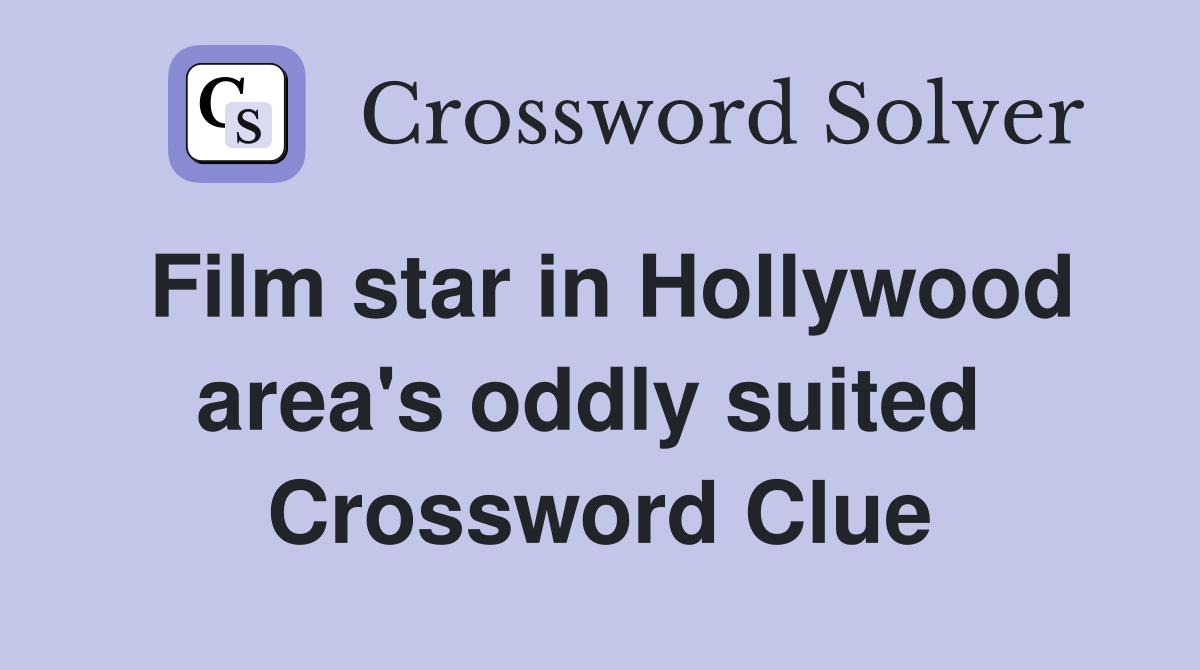 Film star in Hollywood area's oddly suited  Crossword Clue