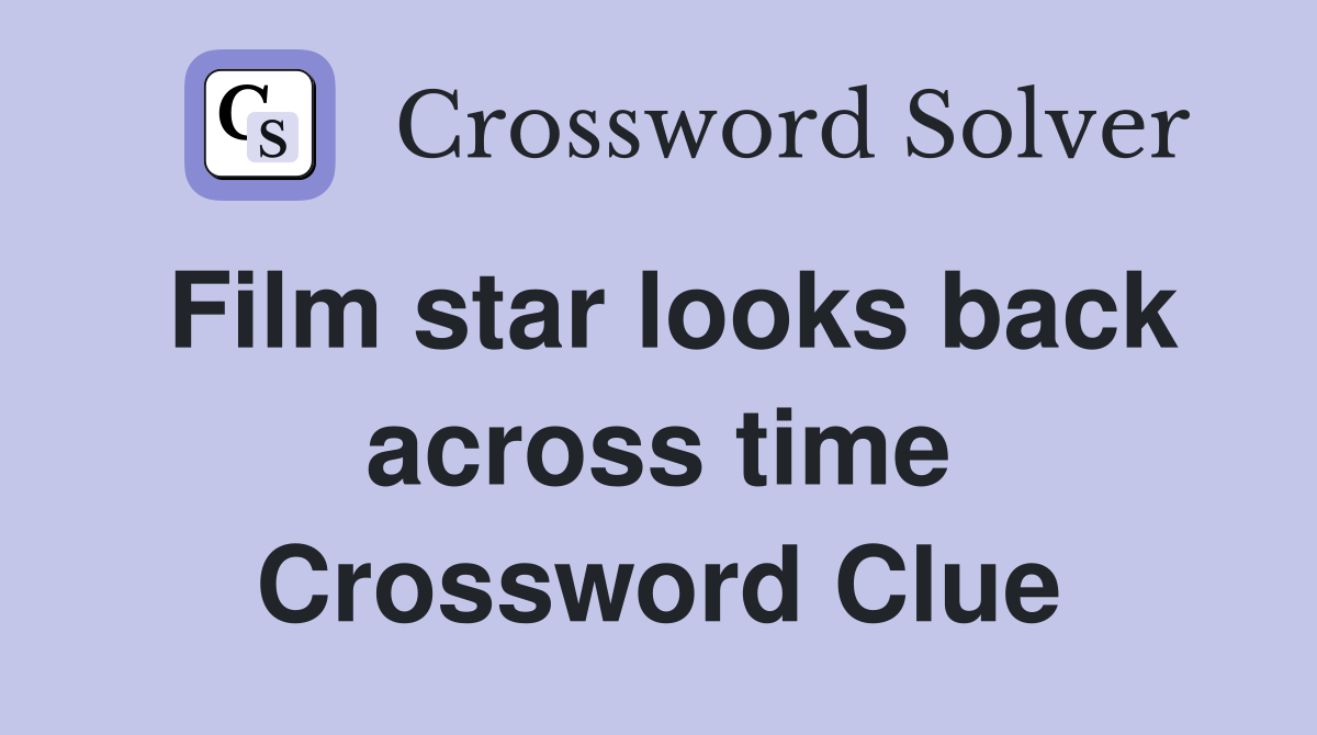 Film star looks back across time Crossword Clue