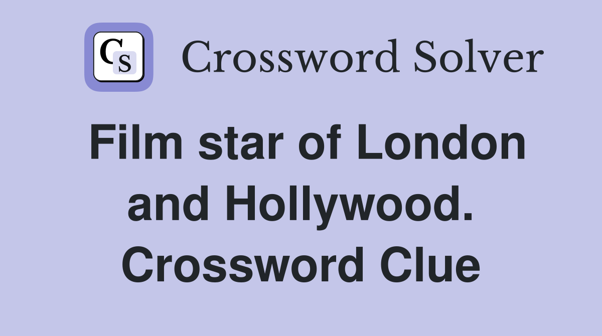 Film star of London and Hollywood. Crossword Clue