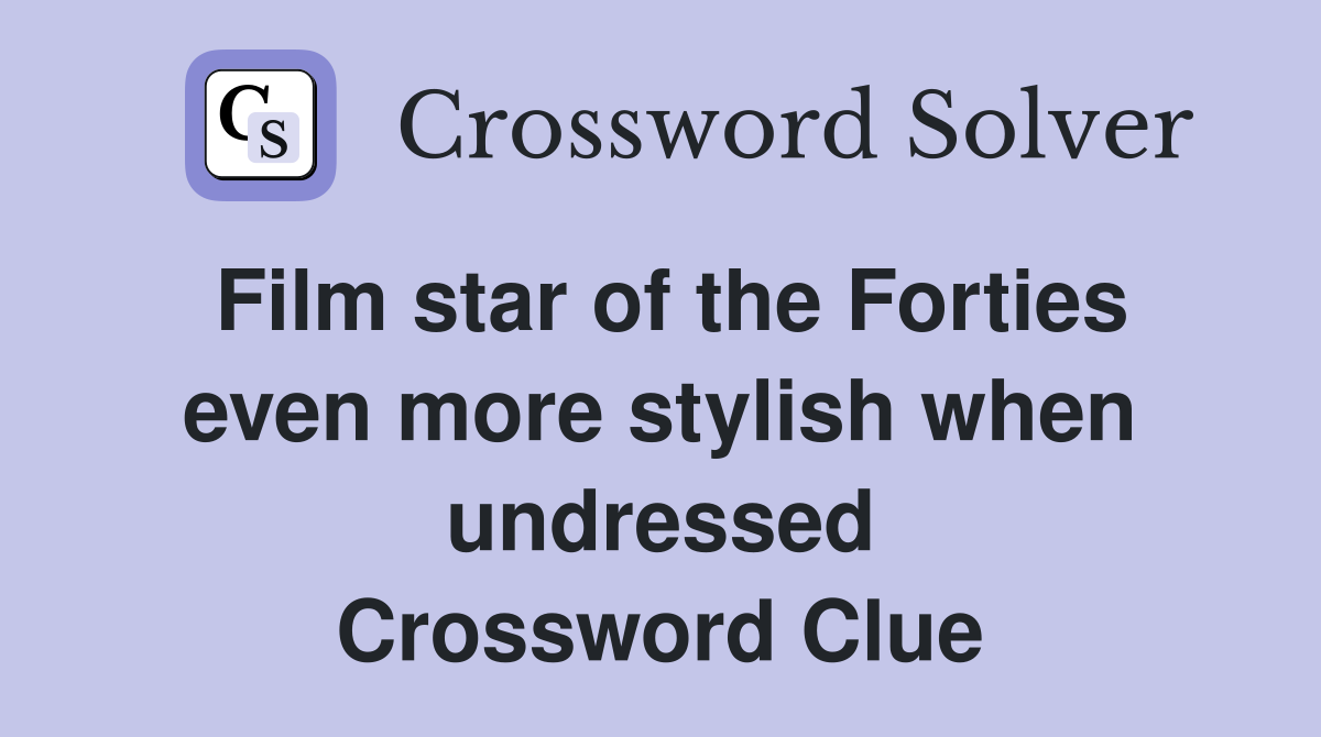 Film star of the Forties even more stylish when undressed Crossword Clue