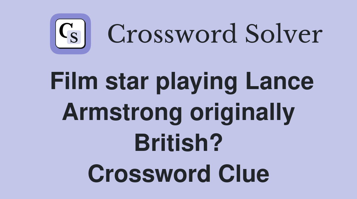 Film star playing Lance Armstrong originally British? Crossword Clue