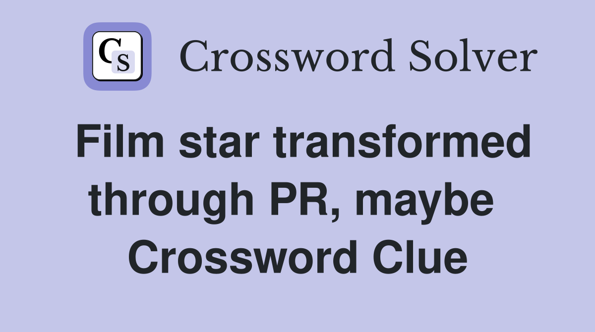 Film star transformed through PR, maybe  Crossword Clue