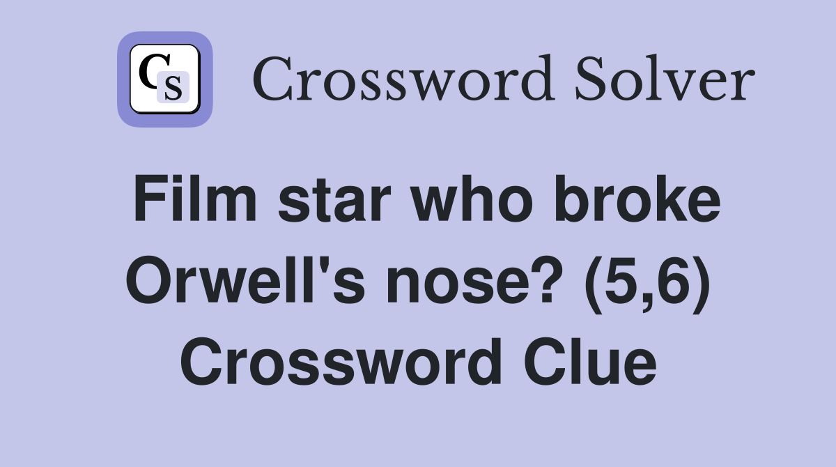 Film star who broke Orwell's nose? (5,6) Crossword Clue