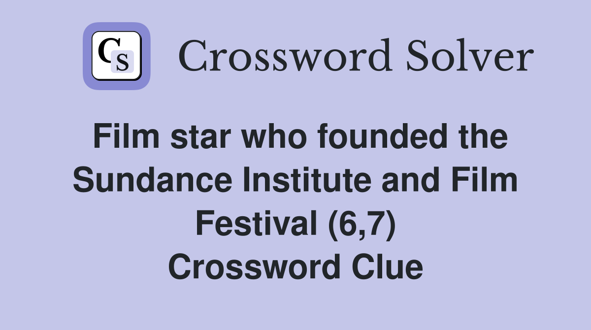 Film star who founded the Sundance Institute and Film Festival (6,7) Crossword Clue