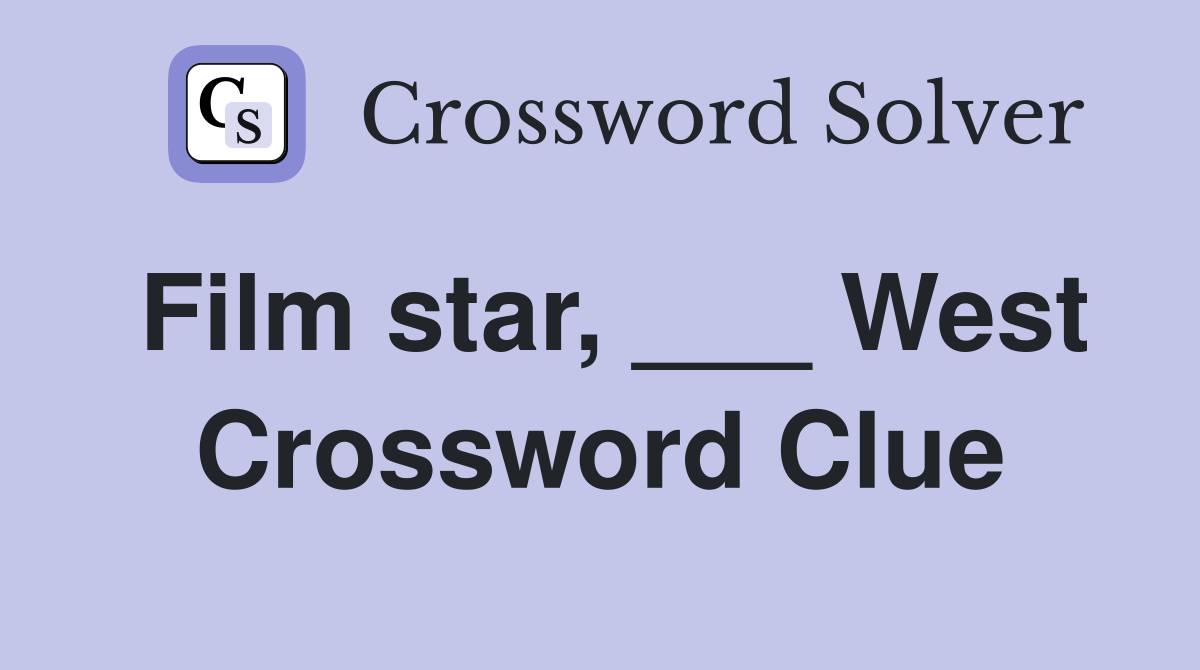 Film star, ___ West Crossword Clue
