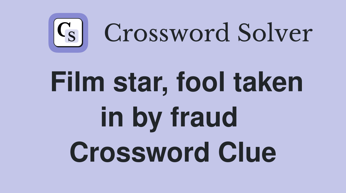 Film star, fool taken in by fraud  Crossword Clue
