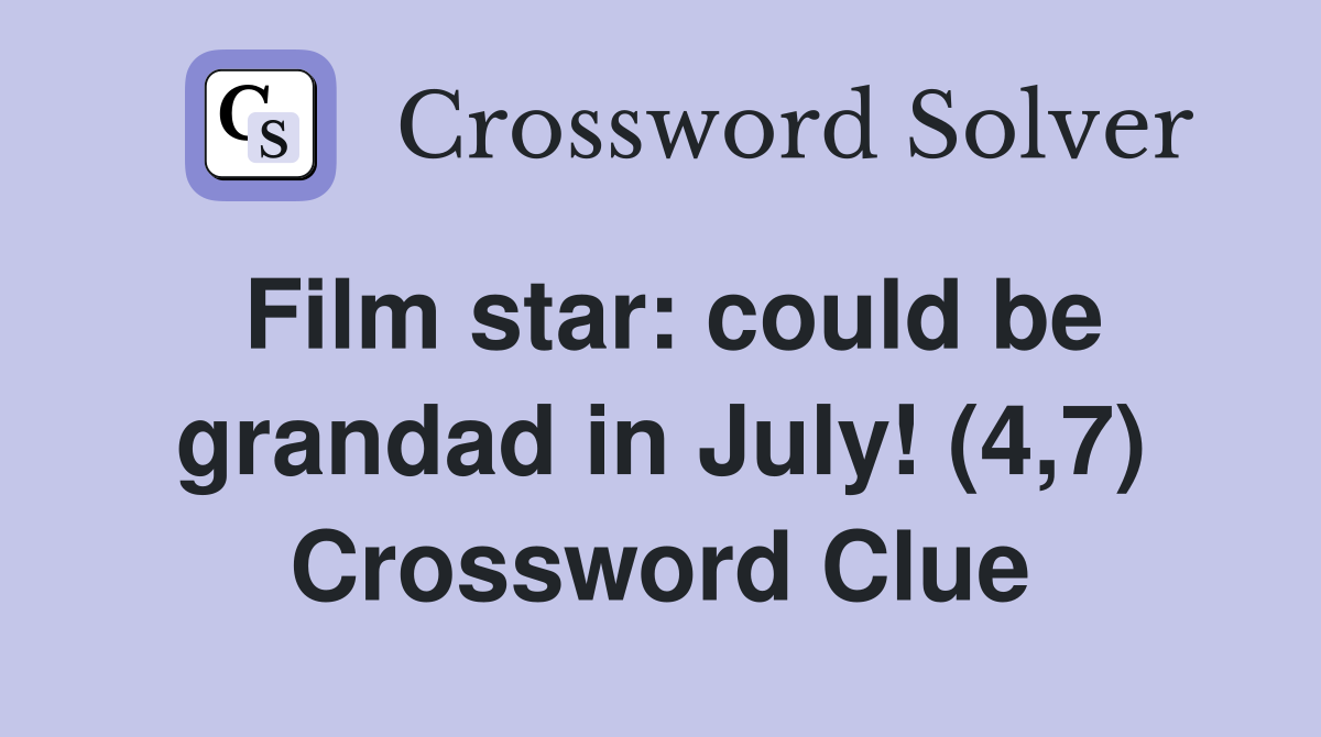Film star: could be grandad in July! (4,7) Crossword Clue