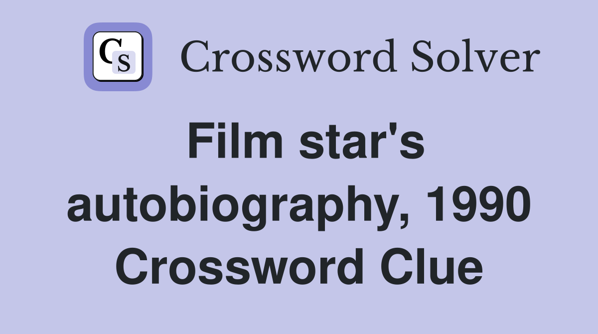 Film star's autobiography, 1990 Crossword Clue
